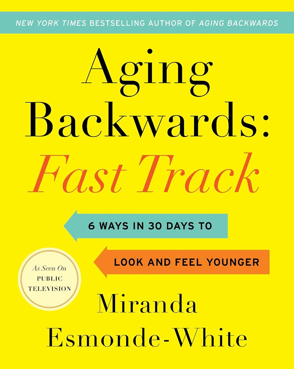 Aging Backwards: Fast Track: 6 Ways in 30 Days to Look and Feel Younger (Aging Backwards, 3)