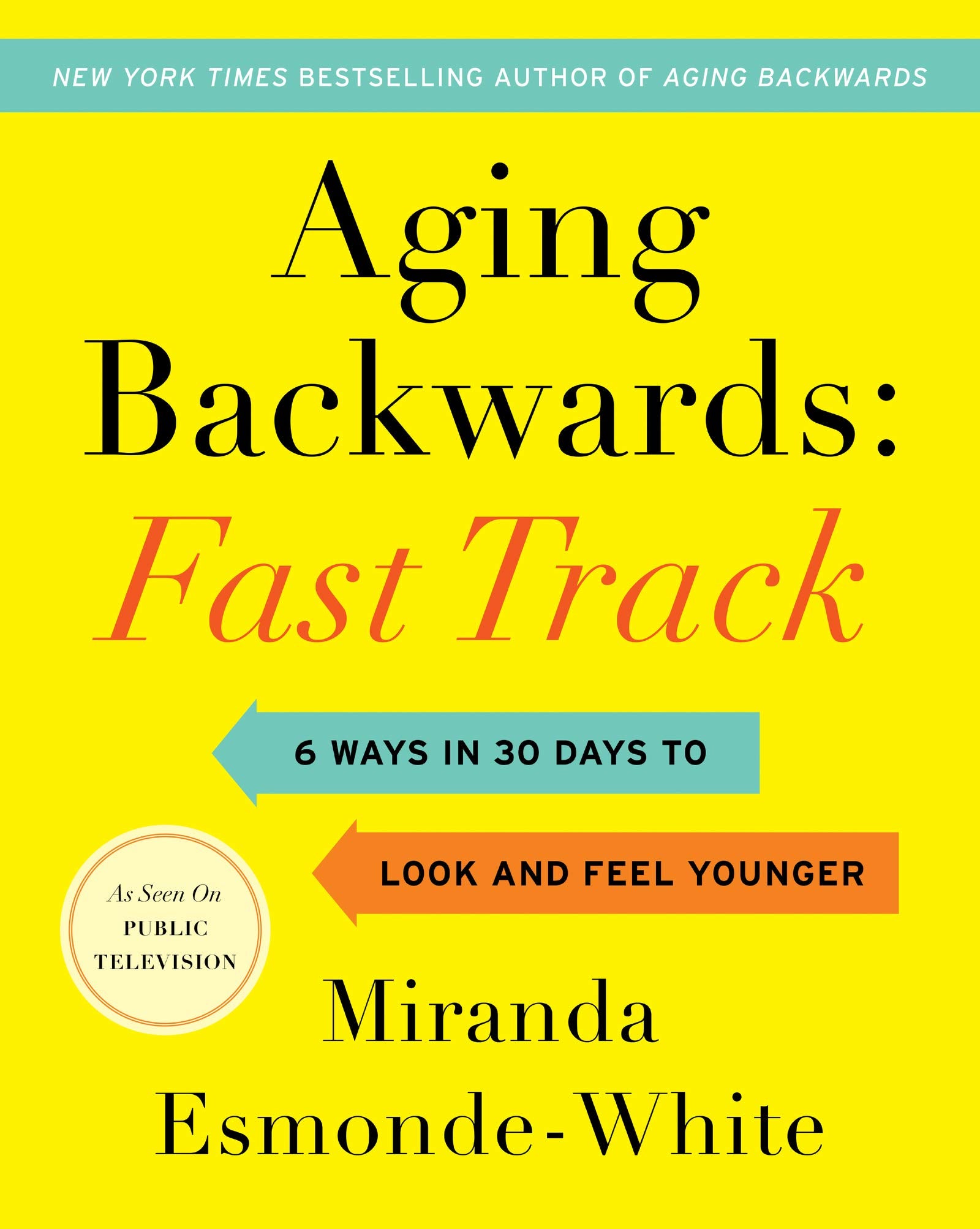 Aging Backwards: Fast Track: 6 Ways in 30 Days to Look and Feel Younger (Aging Backwards, 3)