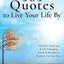 365 Quotes to Live Your Life By: Powerful, Inspiring, & Life-Changing Words of Wisdom to Brighten Up Your Days (Essential Wisdom: Inspiring Quotes, Lessons, & Guides to Live Your Life By)