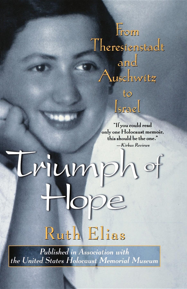 Triumph of Hope : From Theresienstadt and Auschwitz to Israe