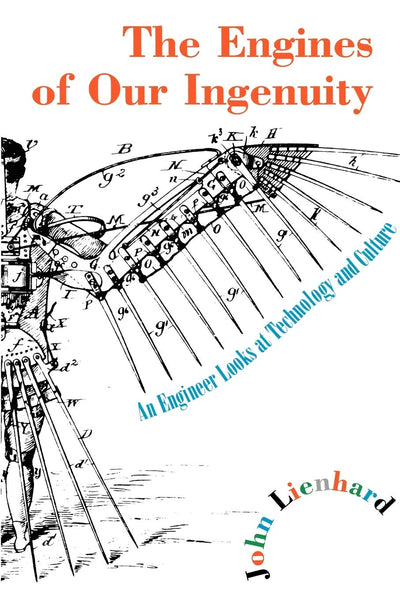 The Engines of Our Ingenuity: An Engineer Looks at Technology and Culture