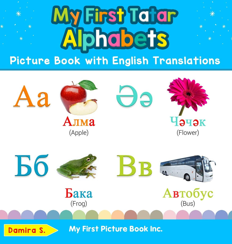 My First Tatar Alphabets Picture Book with English Translations: Bilingual Early Learning & Easy Teaching Tatar Books for Kids (Teach & Learn Basic Tatar Words for Children)