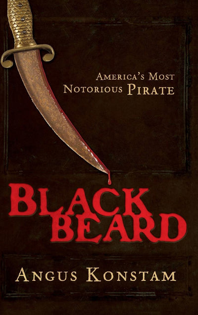 Blackbeard: America's Most Notorious Pirate by Konstam, Angu