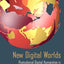 New Digital Worlds: Postcolonial Digital Humanities in Theory, Praxis, and Pedagogy