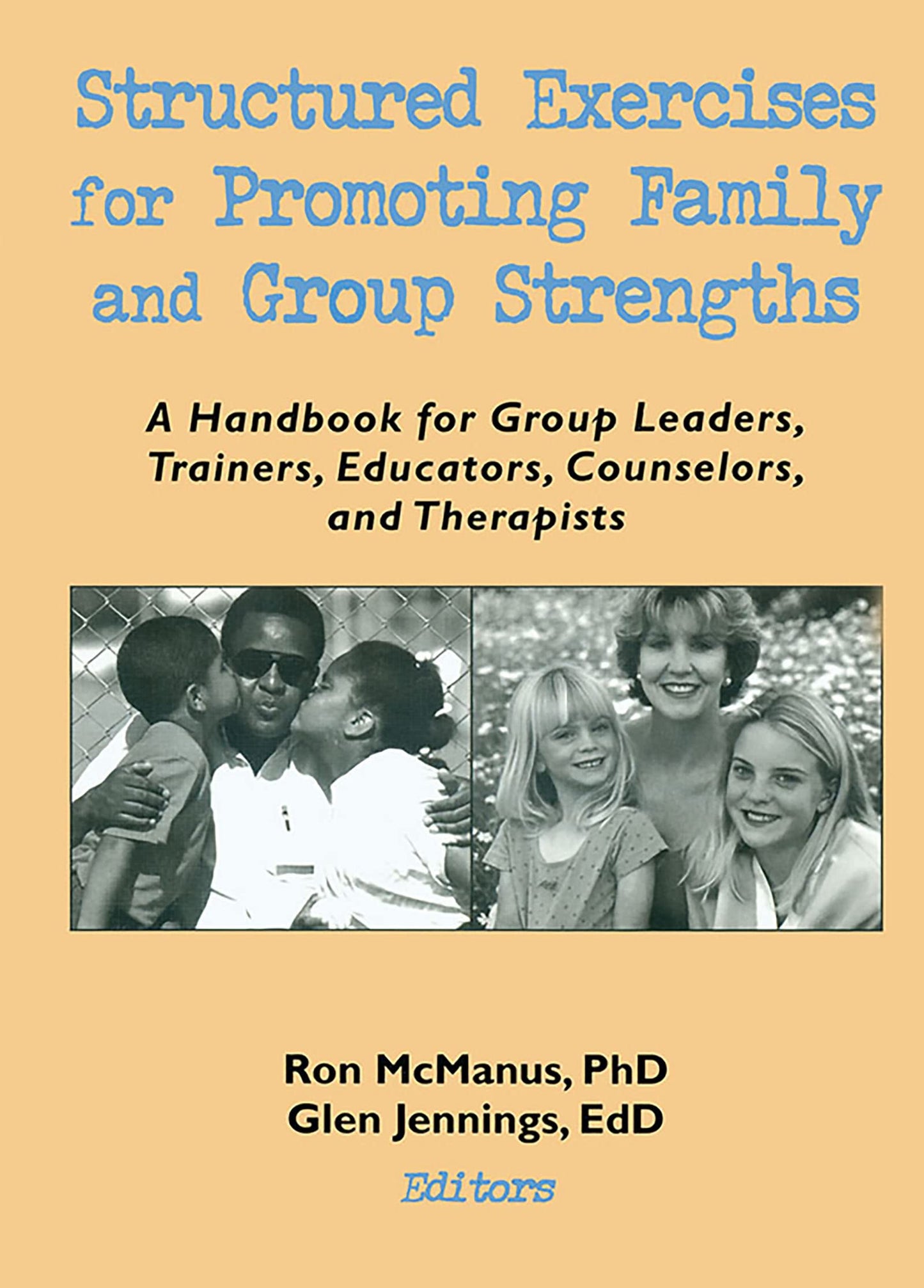 Structured Exercises for Promoting Family and Group Strengths: A Handbook for Group Leaders, Trainers, Educators, Counselors, and Therapists (Haworth Marriage & the Family)