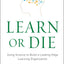 Learn or Die: Using Science to Build a Leading-Edge Learning Organization (Columbia Business School Publishing)