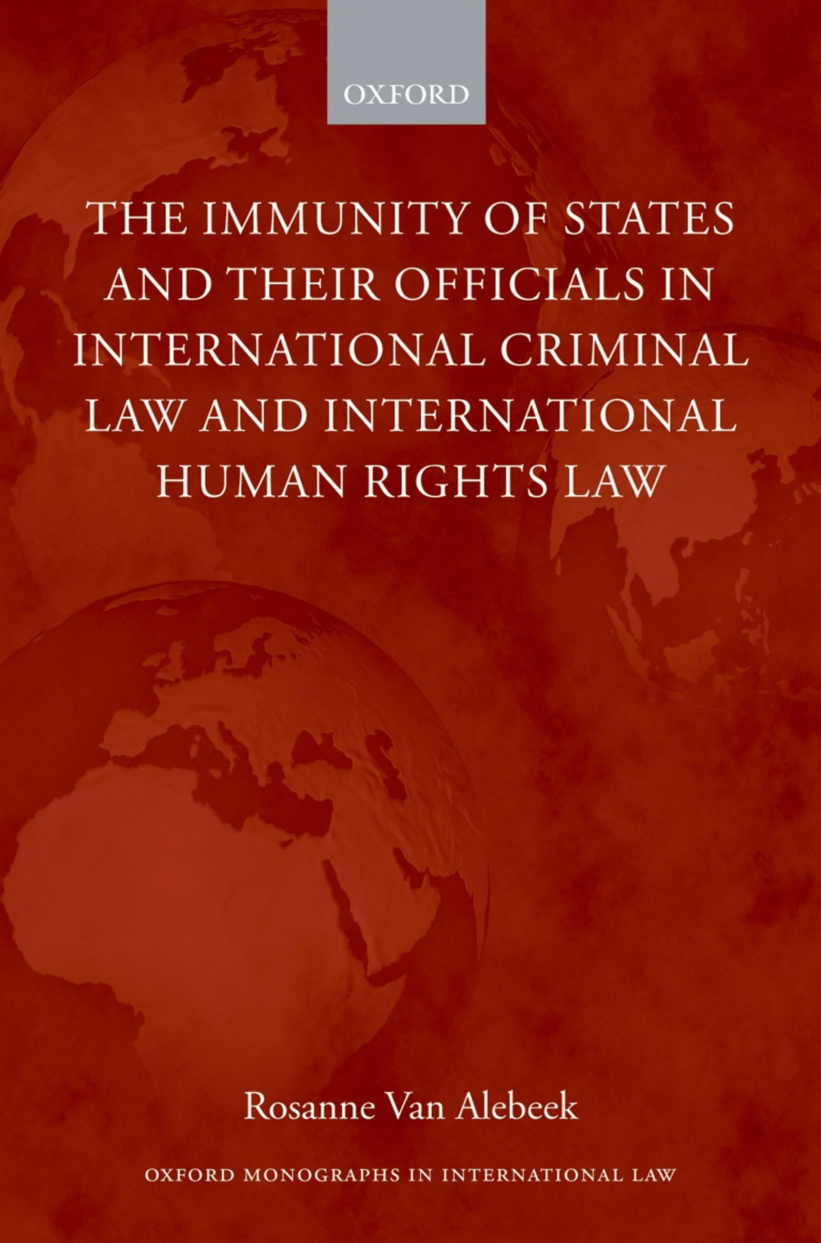 The Immunities of States and their Officials in International Criminal Law (Oxford Monographs in International Law)