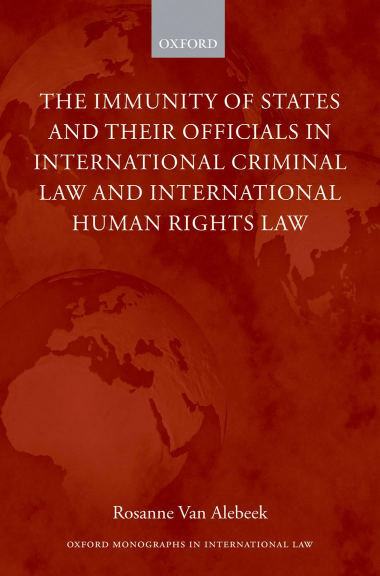 The Immunities of States and their Officials in International Criminal Law (Oxford Monographs in International Law)