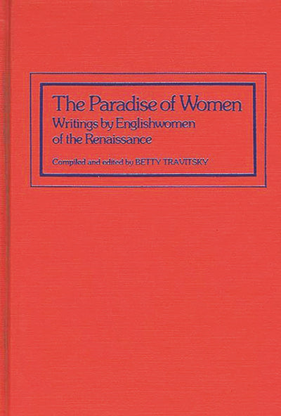 The Paradise of Women: Writings by Englishwomen of the Renaissance (Contributions in Women's Studies)