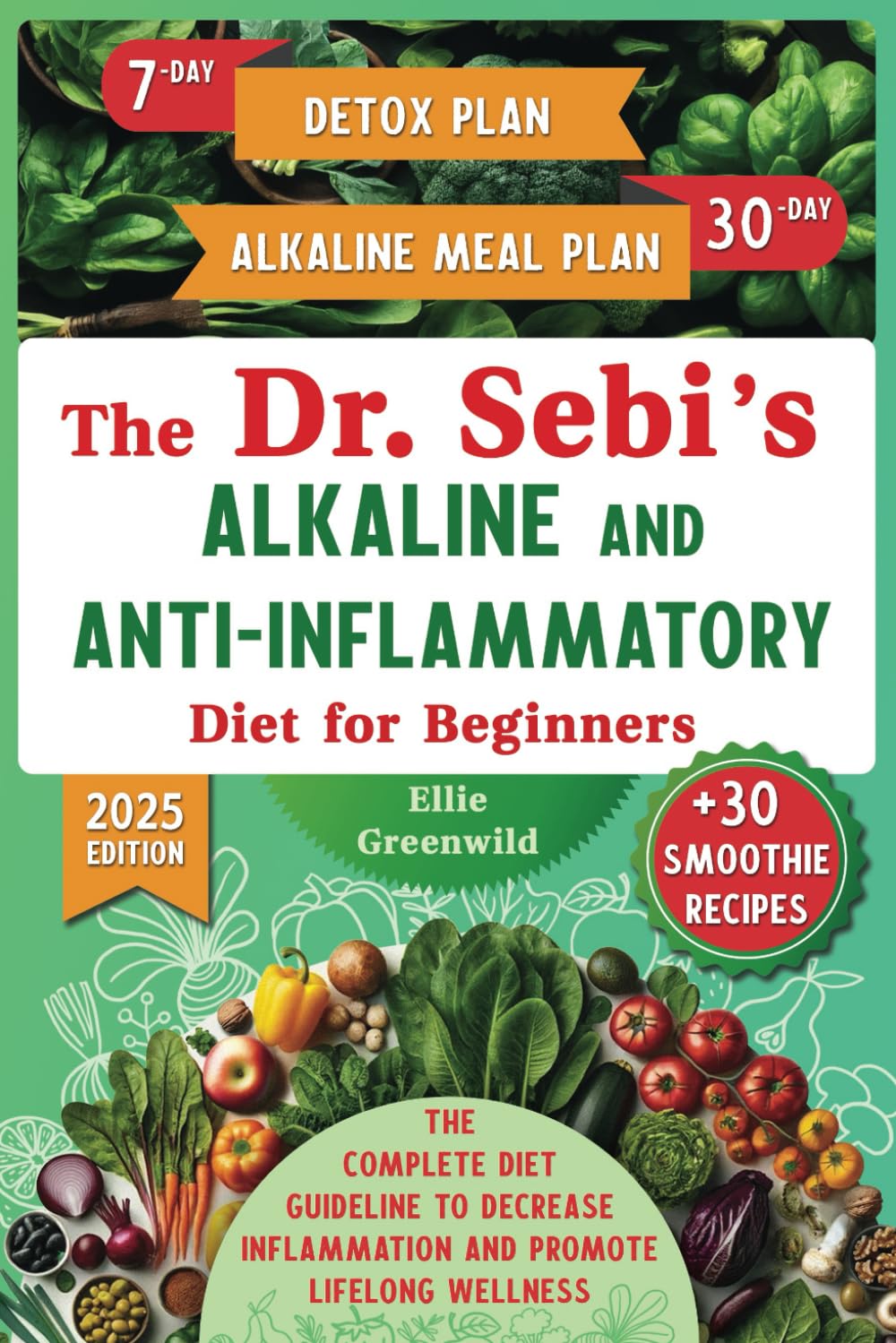 The Dr. Sebis Alkaline and Anti-Inflammatory Diet for Beginners: The Complete Diet Guideline with 7-Day Detox and 30-Day Alkaline Meal Plan to ... Wellness (Dr. Sebi's Nutritional Wisdom)