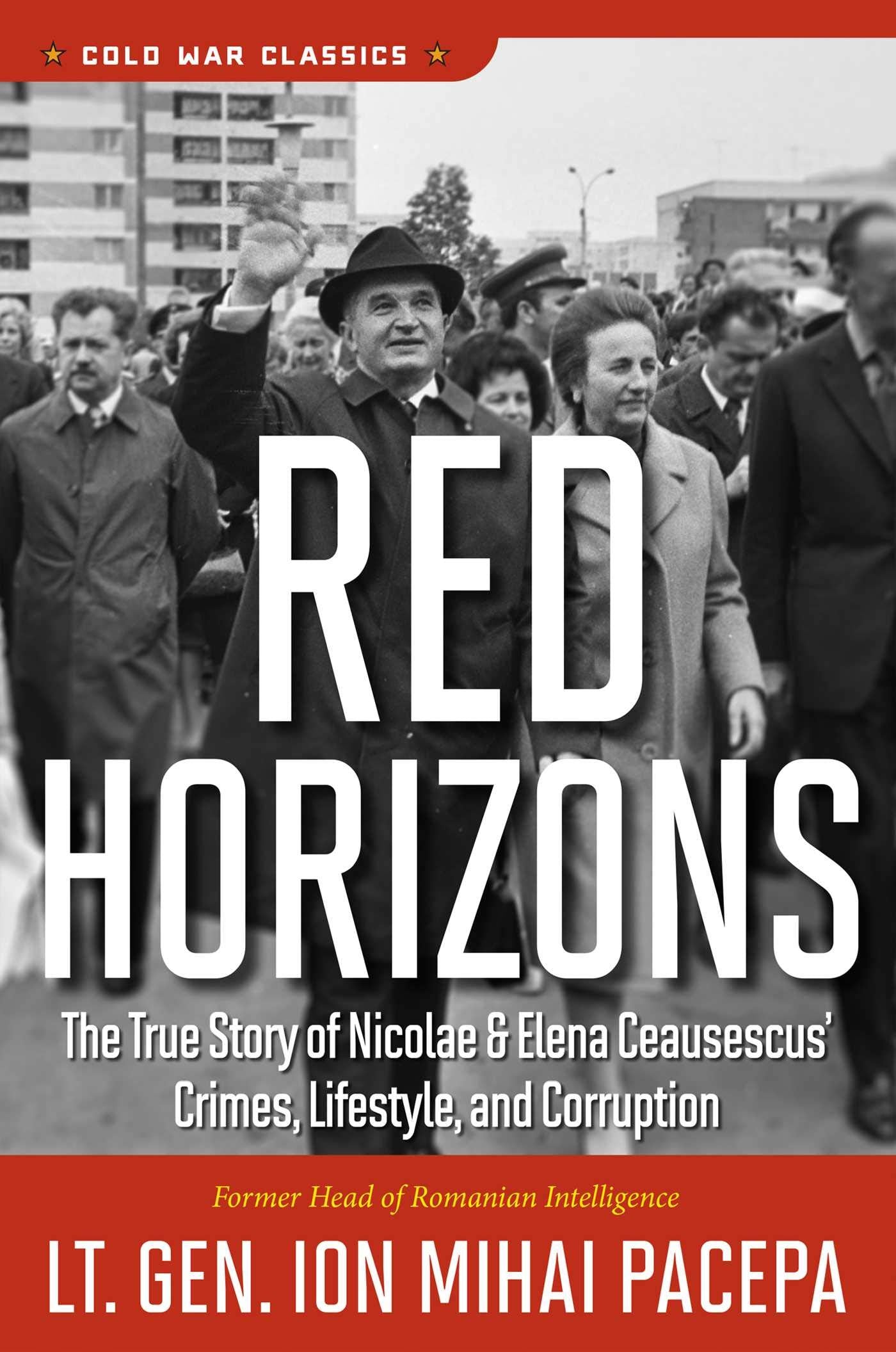 Red Horizons: The True Story of Nicolae and Elena Ceausescus