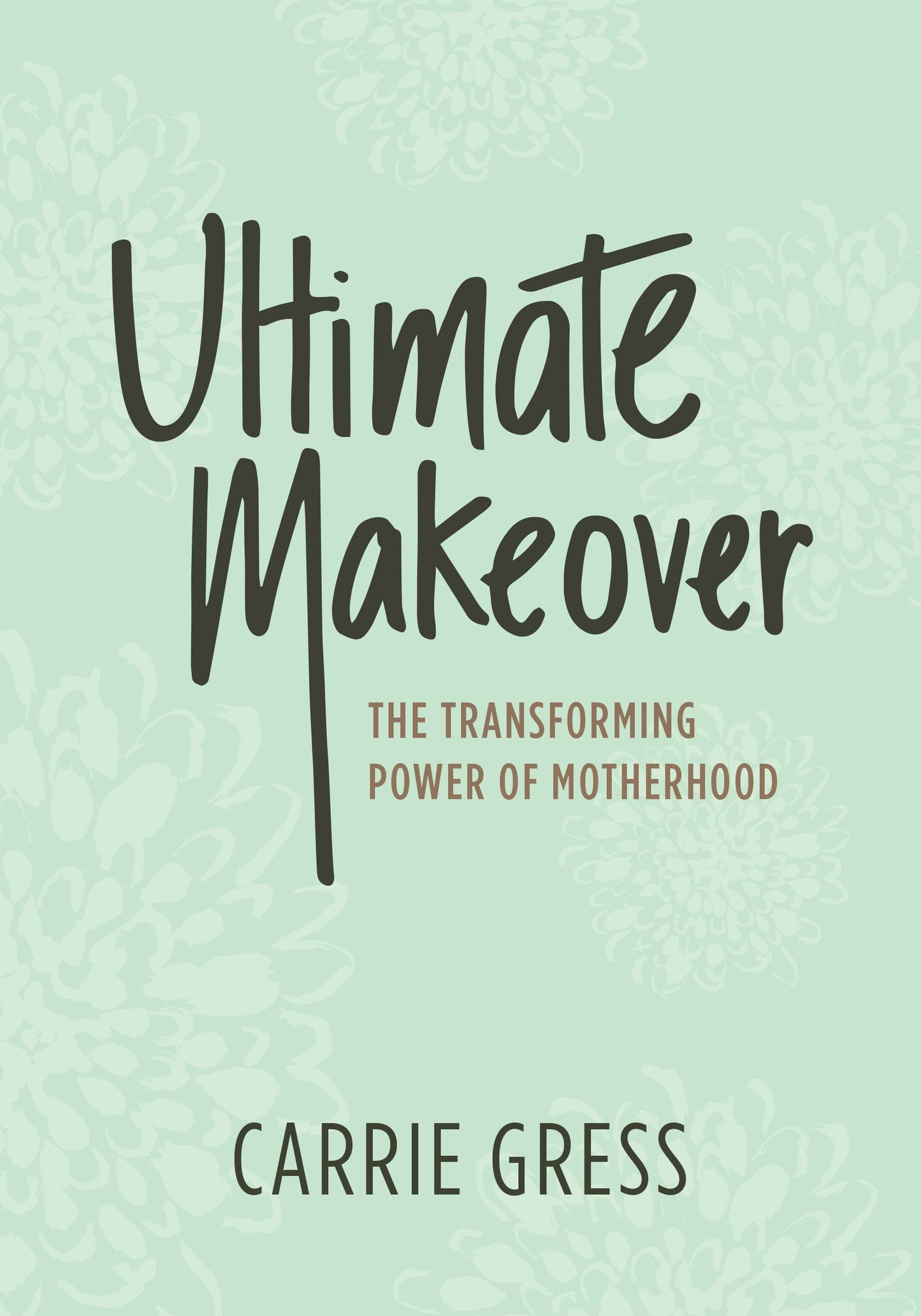 Ultimate Makeover: The Transforming Power of Motherhood by C