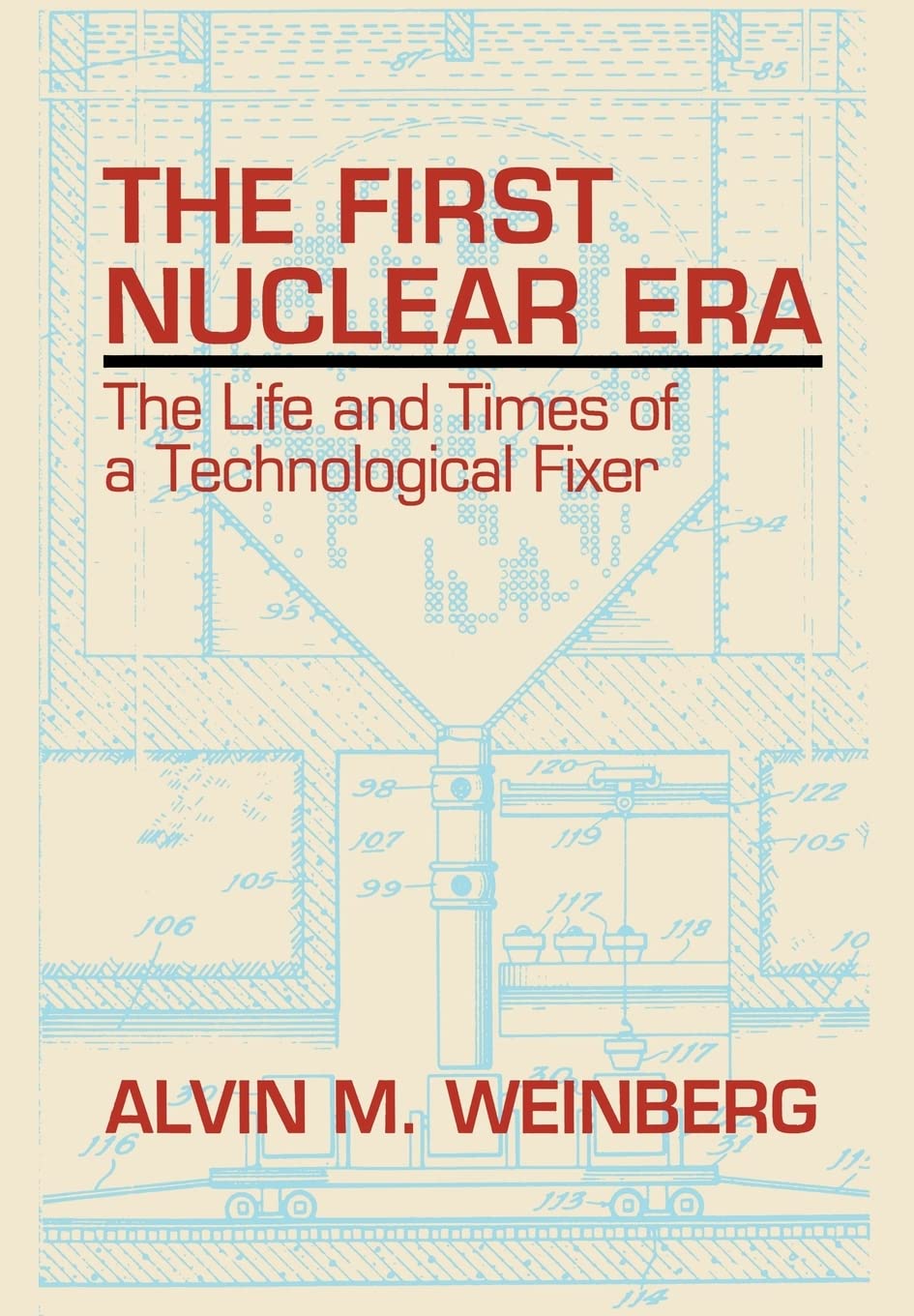 The First Nuclear Era: The Life and Times of a Technological Fixer