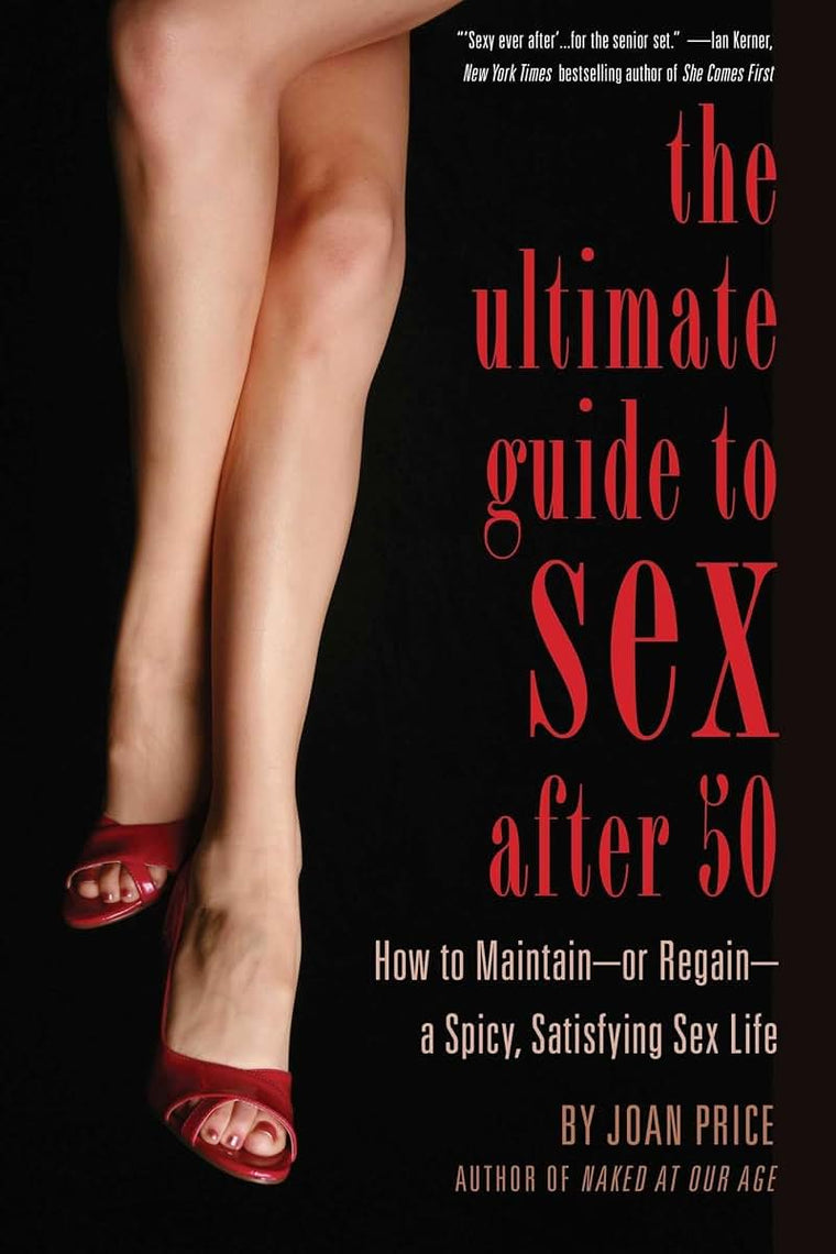 Ultimate Guide to Sex After 50: How to Maintain - or Regain - a Spicy, Satisfying Sex Life