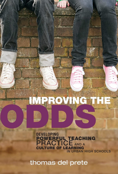 Improving the Odds: Developing Powerful Teaching Practice and a Culture of Learning in Urban High Schools (the series on school reform)