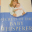 Secrets of the Baby Whisperer: How to Calm, Connect, and Communicate with Your Baby