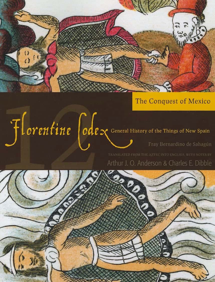 Florentine Codex: Book 12: Book 12: The Conquest of Mexico (Volume 12) (Florentine Codex: General History of the Things of New Spain)
