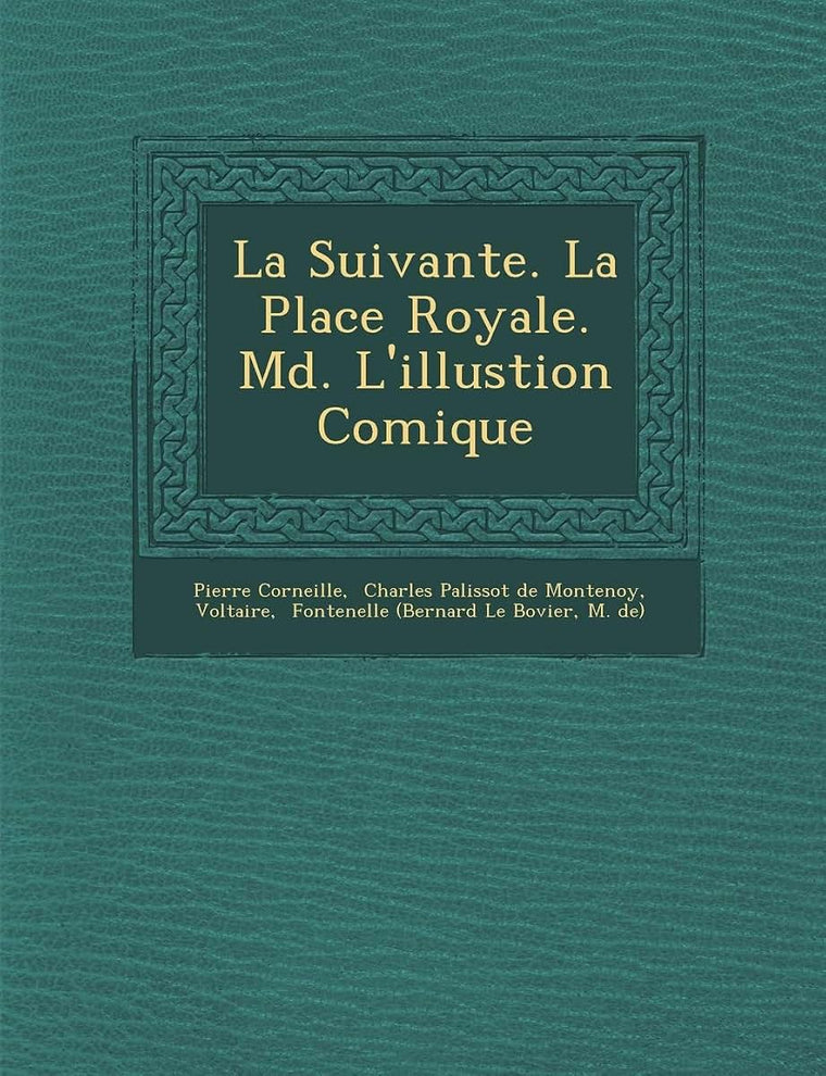 La Suivante. La Place Royale. M D . L'Illustion Comique (French Edition)