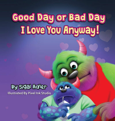 Good Day or Bad Day - I Love You Anyway!: Children's book about emotions (The Goodnight Monsters Bedtime Books)