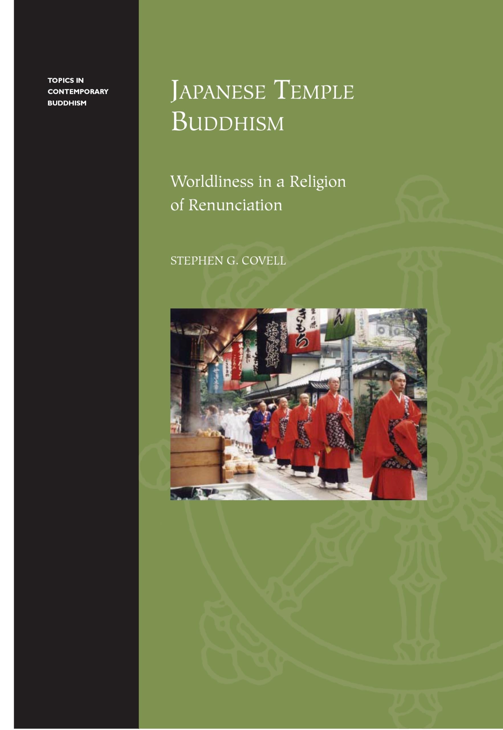 Japanese Temple Buddhism: Worldliness in a Religion of Renunciation (Topics in Contemporary Buddhism, 8)