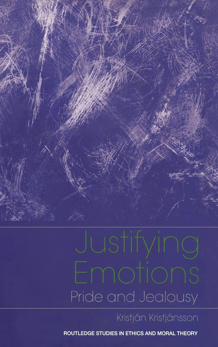 Justifying Emotions: Pride and Jealousy (Routledge Studies in Ethics and Moral Theory)