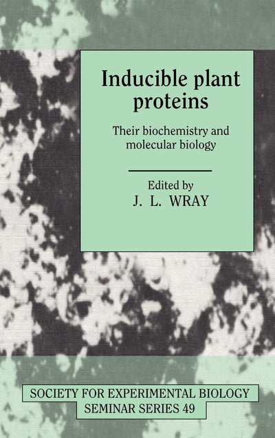 Inducible Plant Proteins: Their Biochemistry and Molecular Biology (Society for Experimental Biology Seminar Series, Series Number 49)