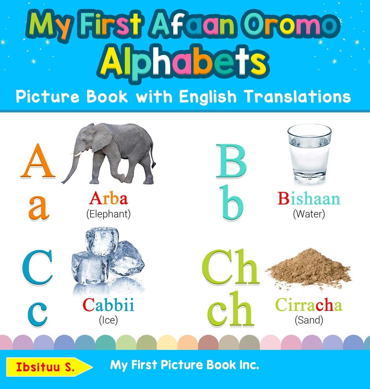 My First Afaan Oromo Alphabets Picture Book with English Translations: Bilingual Early Learning & Easy Teaching Afaan Oromo Books for Kids (Teach & Learn Basic Afaan Oromo Words for Children)