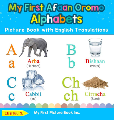 My First Afaan Oromo Alphabets Picture Book with English Translations: Bilingual Early Learning & Easy Teaching Afaan Oromo Books for Kids (Teach & Learn Basic Afaan Oromo Words for Children)