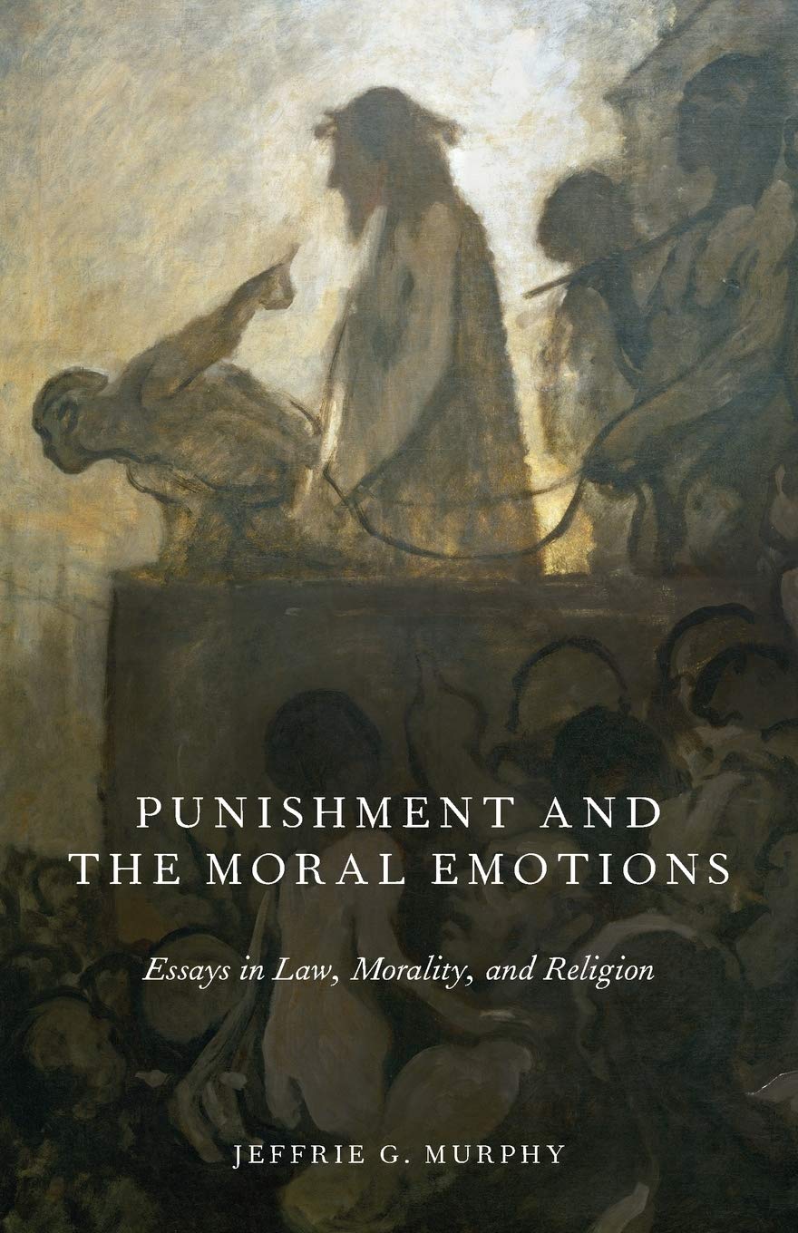 Punishment and the Moral Emotions: Essays in Law, Morality, and Religion