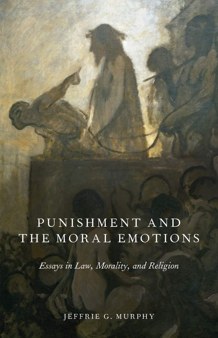 Punishment and the Moral Emotions: Essays in Law, Morality, and Religion