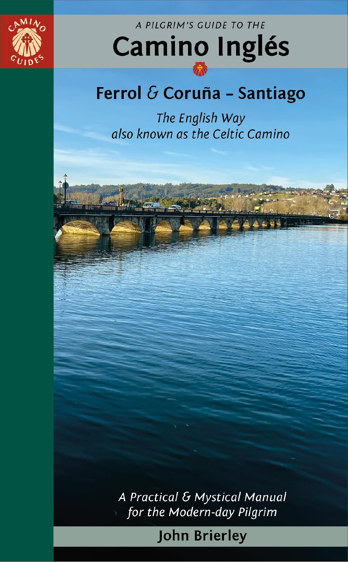 A Pilgrim's Guide to the Camino Ingls: The English Way also known as the Celtic Camino: Ferrol & Corua - Santiago (Practical & Mystical Manual for the Modern-day Pilgrim)