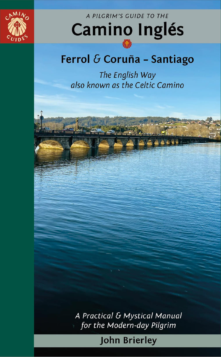 A Pilgrim's Guide to the Camino Ingls: The English Way also known as the Celtic Camino: Ferrol & Corua - Santiago (Practical & Mystical Manual for the Modern-day Pilgrim)