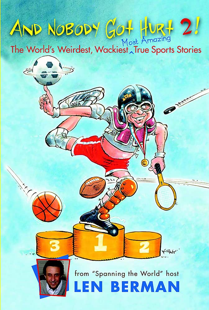 And Nobody Got Hurt 2!: The World's Weirdest, Wackiest, Most Amazing True Sports Stories