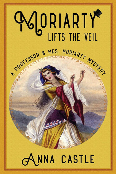 Moriarty Lifts the Veil (The Professor & Mrs. Moriarty Mystery Series)