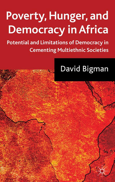 Poverty, Hunger, and Democracy in Africa: Potential and Limitations of Democracy in Cementing Multiethnic Societies