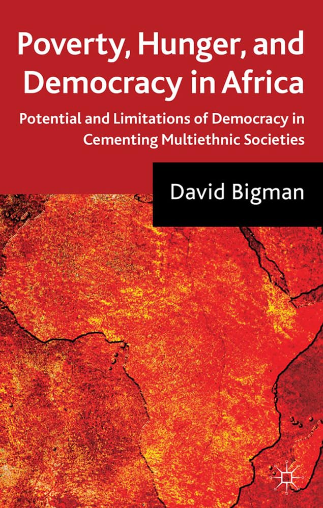 Poverty, Hunger, and Democracy in Africa: Potential and Limitations of Democracy in Cementing Multiethnic Societies