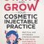 Start and Grow Your Cosmetic Injectable Practice: Practical and Affordable Strategies Needed to Add Facial Injectables to Your Practice