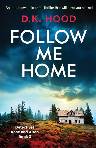 Follow Me Home: An unputdownable crime thriller that will have you hooked (Detectives Kane and Alton)