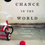 A Chance in the World: An Orphan Boy, A Mysterious Past, and How He Found a Place Called Home