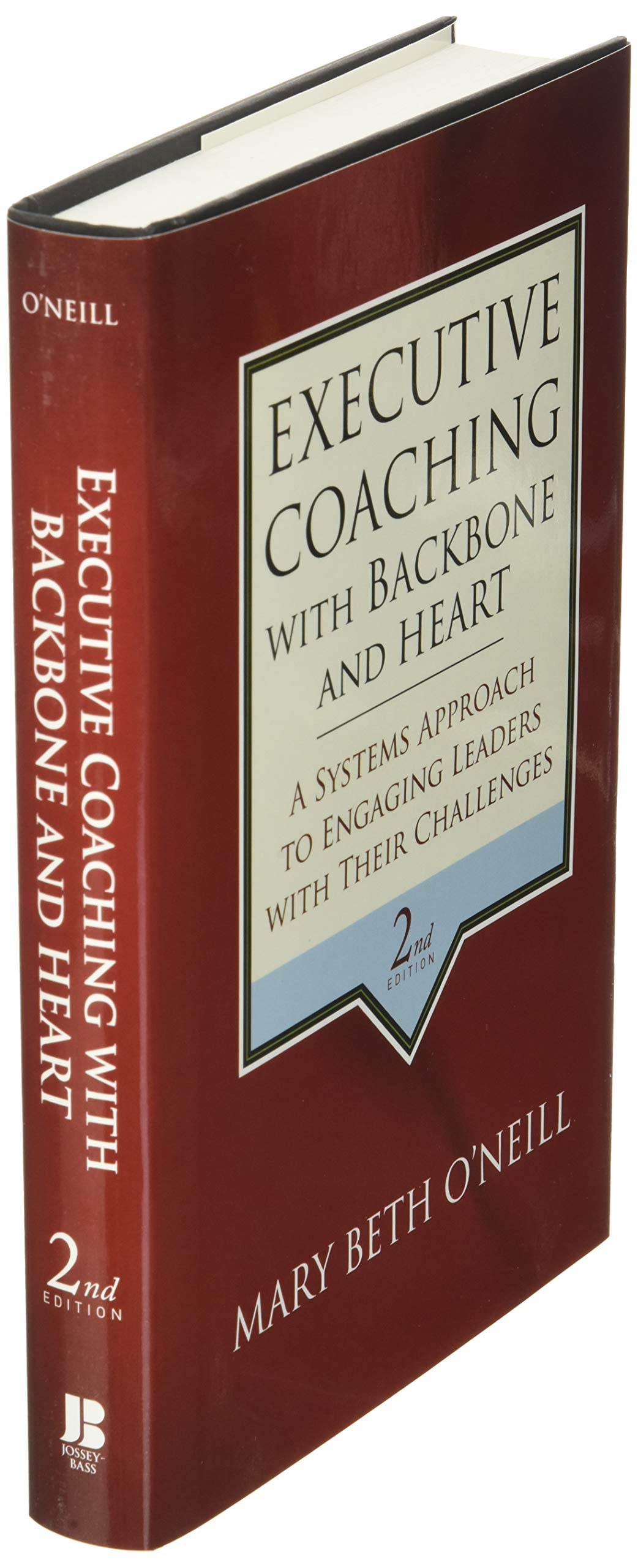 Executive Coaching with Backbone and Heart: A Systems Approach to Engaging Leaders with Their Challenges