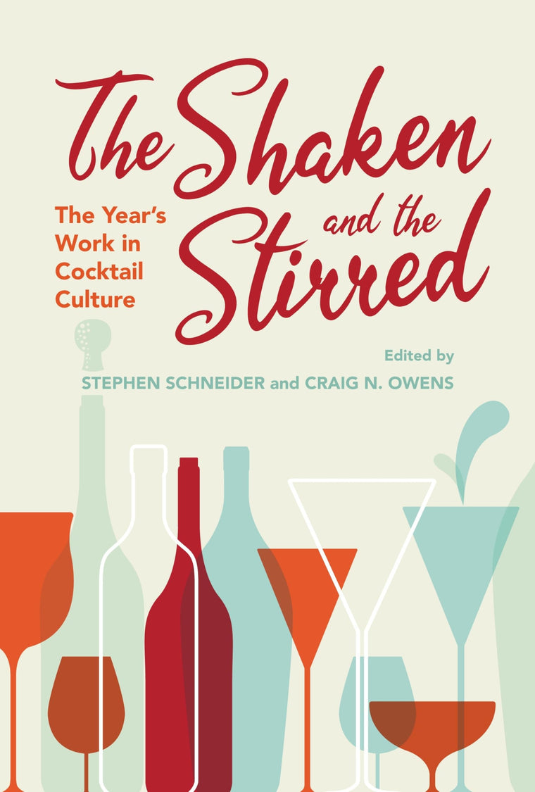 The Shaken and the Stirred: The Year's Work in Cocktail Culture (The Year's Work: Studies in Fan Culture and Cultural Theory)
