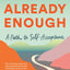 Already Enough: A Path to Self-Acceptance