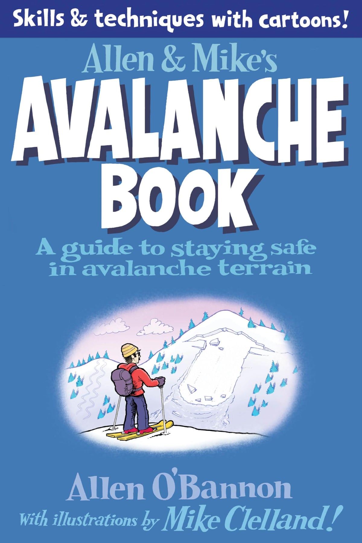 Allen & Mike's Avalanche Book: A Guide To Staying Safe In Avalanche Terrain (Allen & Mike's Series)