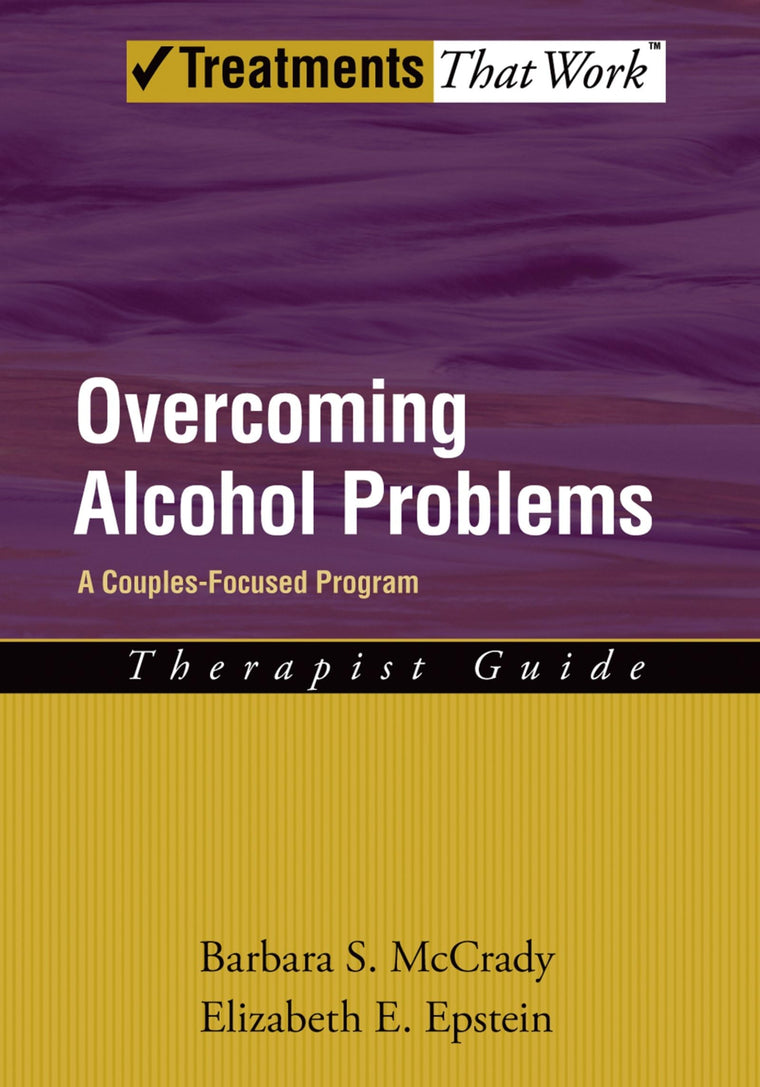 Overcoming Alcohol Problems: A Couples-Focused Program (Treatments That Work)