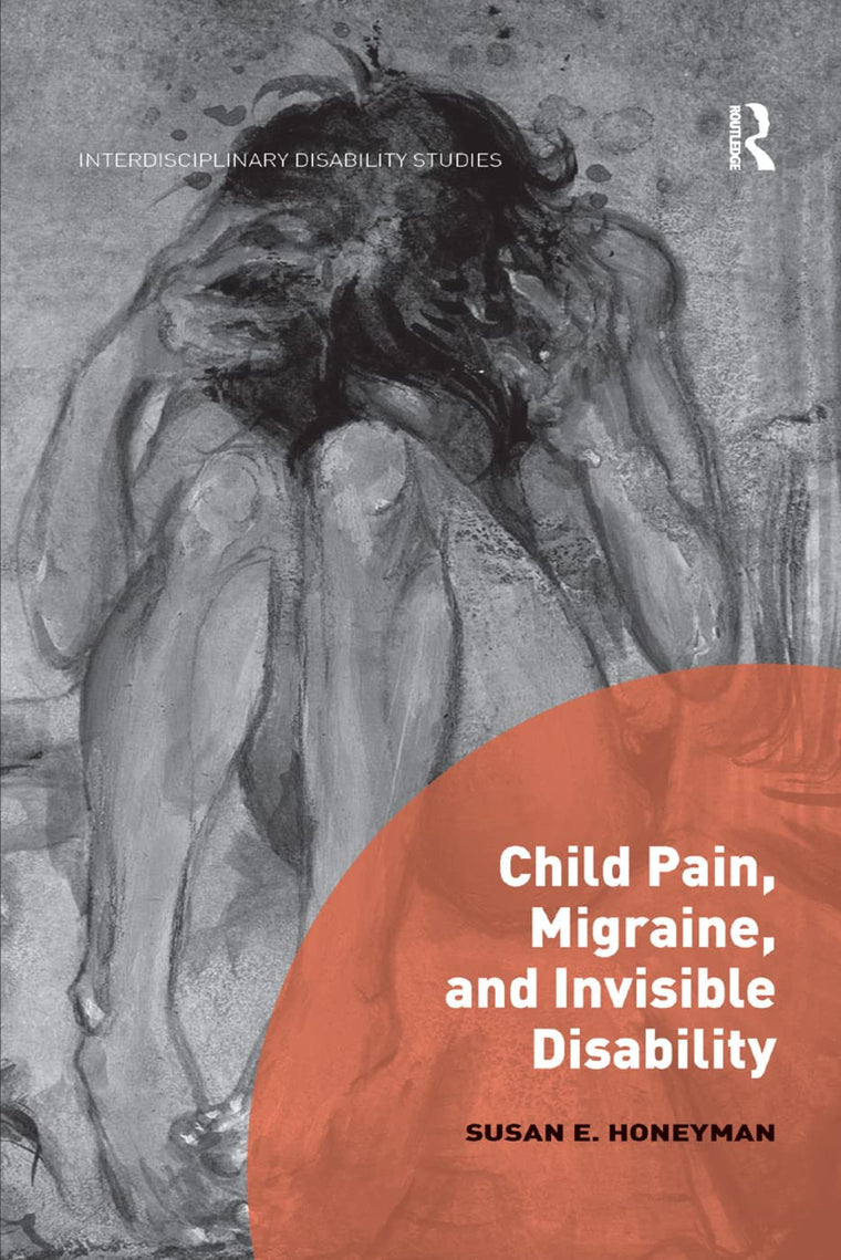 Child Pain, Migraine, and Invisible Disability (Interdisciplinary Disability Studies)