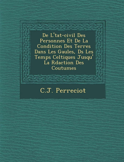 de L' Tat-Civil Des Personnes Et de La Condition Des Terres Dans Les Gaules, D S Les Temps Celtiques Jusqu' La R Daction Des Coutumes (French Edition)