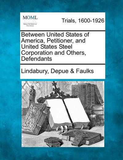 Between United States of America, Petitioner, and United States Steel Corporation and Others, Defendants