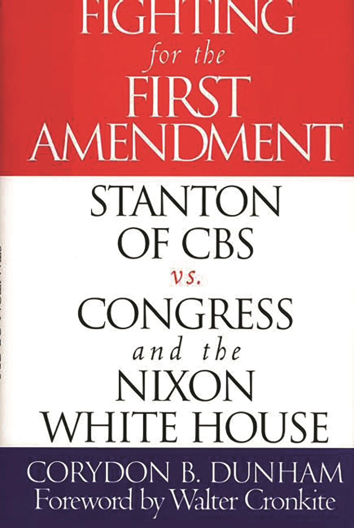 Fighting for the First Amendment: Stanton of CBS vs. Congress and the Nixon White House