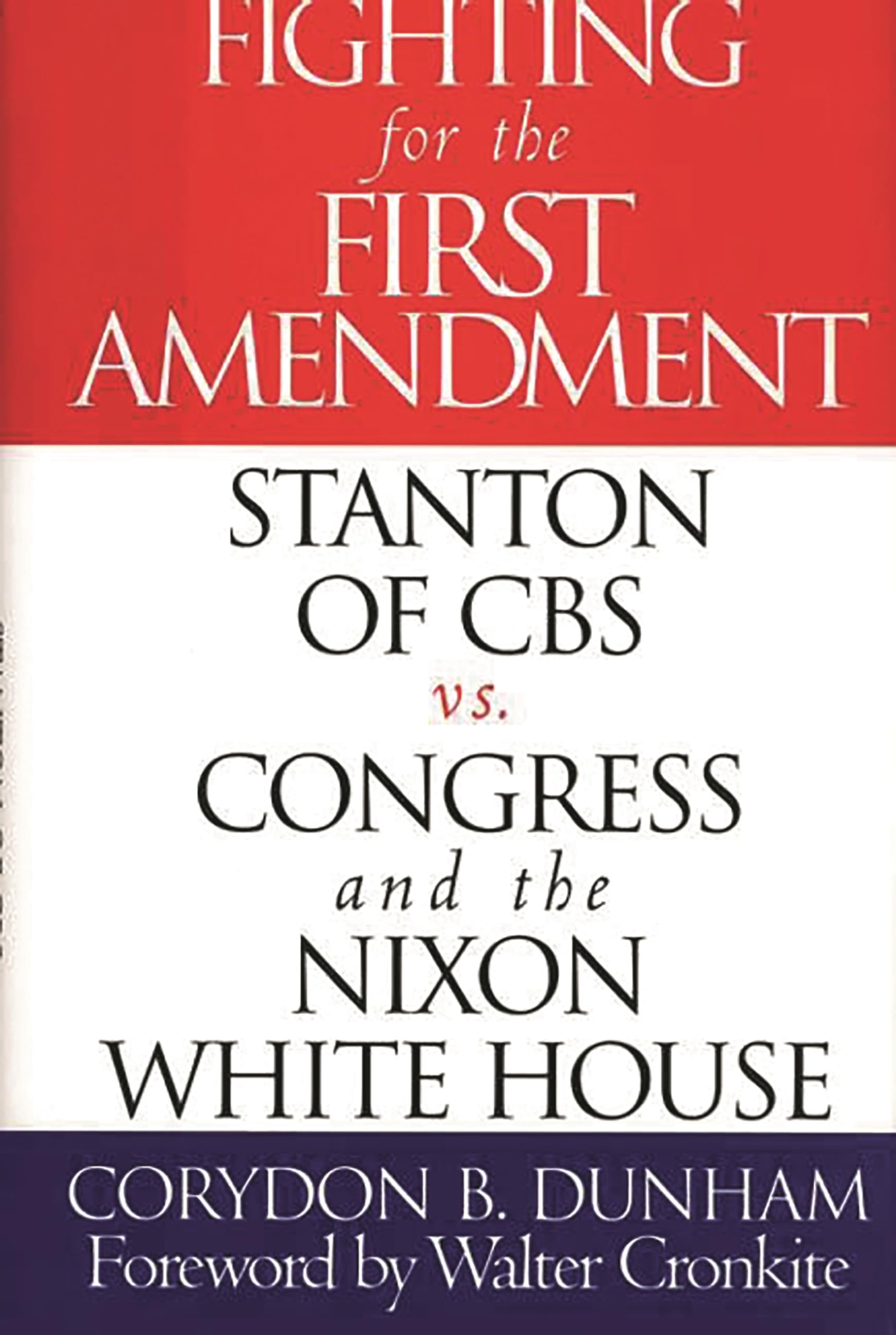 Fighting for the First Amendment: Stanton of CBS vs. Congress and the Nixon White House