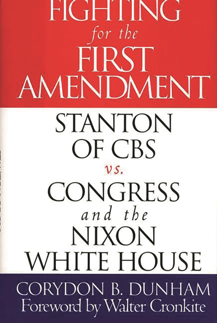 Fighting for the First Amendment: Stanton of CBS vs. Congress and the Nixon White House